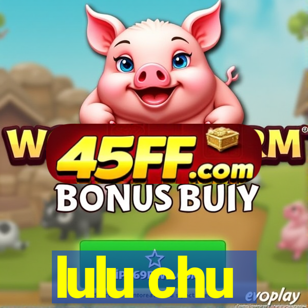 lulu chu